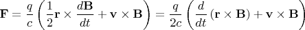 $\mathbf F=\dfrac q c\left(\dfrac 1 2\mathbf r\times\dfrac{d\mathbf B}{dt}+\mathbf v\times\mathbf B\right)=\dfrac q {2c}\left(\dfrac{d}{dt}\left(\mathbf r\times\mathbf B\right)+\mathbf v\times\mathbf B\right)$