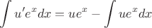 $$\int u'e^xdx = ue^x-\int ue^xdx$$ $$\int u'e^xdx = ue^x-\int ue^xdx$$