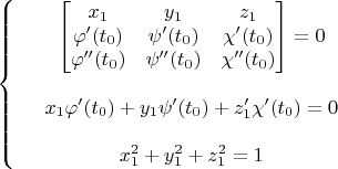 $$\left\{
\begin{array}{rcl}
 &\begin{bmatrix}
x_1& y_1  & z_1\\
\varphi '(t_0) & \psi '(t_0)   & \chi '(t_0)  \\
\varphi ''(t_0) & \psi ''(t_0)   & \chi ''(t_0)  \\
\end{bmatrix}= 0& \\
\\
 & x_1\varphi '(t_0) + y_1\psi '(t_0) + z_1 '\chi '(t_0) = 0& \\
\\
 & x_1^2 + y_1^2 + z_1^2 = 1& \\
\end{array}
\right.$$