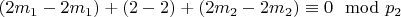 $(2m_1 - 2m_1) + (2 - 2) + (2m_2 - 2m_2)\equiv 0 \mod p_2 $