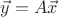 $\vec{y}=A\vec{x}$