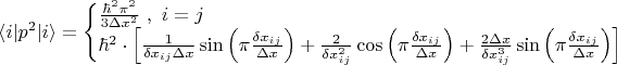 $
\langle i | p^2 | i \rangle = \begin{cases}
     \frac{\hbar^2 \pi^2}{3 \Delta x^2} \ , \ i = j\\
    \hbar^2 \cdot \left[ 
    \frac{1}{\delta x_{ij} \Delta x} \sin\left(\pi \frac{\delta x_{ij}}{\Delta x}\right)
    + \frac{2}{\delta x_{ij}^2} \cos\left(\pi\frac{\delta x_{ij}}{\Delta x}\right)
    + \frac{2\Delta x}{\delta x_{ij}^3}  \sin\left(\pi\frac{\delta x_{ij}}{\Delta x}\right)
    \right] 
     \end{cases}
$