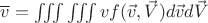 $\overline{v}=\iiint \iiint v f(\vec{v},\vec{V})d\vec{v}d\vec{V}$