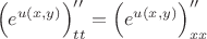 $$\left(e^{u(x,y)}\right)''_{tt}=\left(e^{u(x,y)}\right)''_{xx}$$