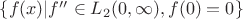 $\{f(x) | f'' \in L_2(0,\infty), f(0) = 0\}$