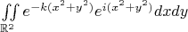 $\iint\limits_{\mathbb R^2}e^{-k(x^2+y^2)}e^{i(x^2+y^2)}dxdy$