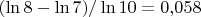 $(\ln8-\ln7)/\ln10=0{,}058$