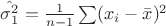 $\hat{\sigma^2_1}=\frac 1 {n-1}\sum(x_i-\bar{x})^2$