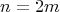 \[n = 2m\]