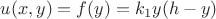 $u(x,y)=f(y)=k_1y(h-y)  $
