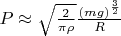 $P \approx \sqrt{\frac{2}{\pi \rho}} \frac{(mg)^{\frac{3}{2}}}{R}$