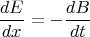 \[
\frac{{dE}}{{dx}} =  - \frac{{dB}}{{dt}}
\]