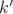 $ k^{\prime} $
