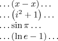 $\dots (x-x)\dots$

$\dots \left (i^2+1 \right)\dots$

$\dots \sin \pi \dots$

$\dots (\ln e-1)\dots$