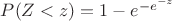 $P(Z <z)= 1 - e^{-e^{-z}}$