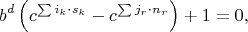 $$b^d \left( c^{\sum i_k\cdot s_k} - c^{\sum j_r\cdot n_r} \right) + 1 = 0,$$