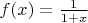 $f(x)=\frac 1{1+x}$