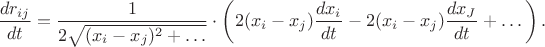 $$
 \frac{dr_{ij}}{dt} = \frac{1}{2\sqrt{(x_i - x_j)^2 + \dots}} \cdot \left( 2 (x_i - x_j) \frac{dx_i}{dt} - 2 (x_i - x_j) \frac{dx_J}{dt} + \dots \right).$$