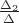 $\frac {\Delta_2} {\Delta}$