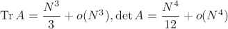 $\operatorname {Tr}A= \dfrac {N^3}3+o(N^3), \det A= \dfrac {N^4}{12}+o(N^4)$