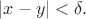 $|x-y|<\delta.$