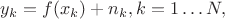 $y_k=f(x_k)+n_k, k = 1 \dots N, $