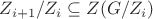 $Z_{i+1}/Z_i \subseteq Z(G/Z_i)$