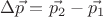 $\Delta\vec{p}=\vec{p_2}-\vec{p_1}$