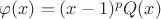 $\varphi(x)=(x-1)^pQ(x)$
