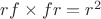 $rf\times fr=r^2$