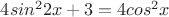$4sin^22x+3=4cos^2x$