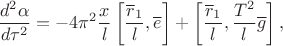 $$ \frac{d^2\alpha}{d\tau^2}=-4\pi^2 \frac{x}{l} \left[\frac{\overline{r}_1}{l}, \overline{e}\right]+\left[\frac{\overline{r}_1}{l},\frac{T^2}{l}\overline{g}\right],$$