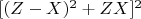 $[(Z -X)^2 + ZX]^2$