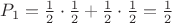 $P_1 = \frac{1}{2} \cdot \frac{1}{2} + \frac{1}{2} \cdot \frac{1}{2} = \frac{1}{2}$