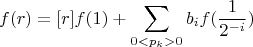$$f(r)=[r]f(1)+\sum_{ 0<p_k>0} b_if(\frac{1}{2^{-i}})$