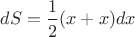 $dS=\displaystyle \frac{1}{2}(x+x)dx$