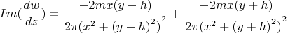 \[Im(\frac{{dw}}{{dz}}) = \frac{{ - 2mx(y - h)}}{{2\pi {{({x^2} + {{(y - h)}^2})}^2}}} + \frac{{ - 2mx(y + h)}}{{2\pi {{({x^2} + {{(y + h)}^2})}^2}}}\]