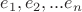 $e_1,e_2,...e_n$