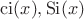 $\mathrm{ci}(x), \mathrm{Si}(x)$
