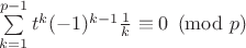 $\sum\limits_{k=1}^{p-1}t^k(-1)^{k-1}\frac{1}{k}\equiv 0\pmod{p}$