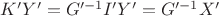 $K'Y'=G'^{-1}I'Y'=G'^{-1}X'$