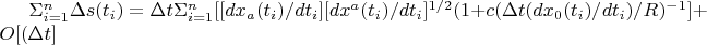 \Sigma_{i=1}^{n} \Delta {s(t_{i})}=  \Delta{t}\Sigma_{i=1}^{n} [[d{x_{a}(t_{i})}/dt_{i} ] [d {x^{a}(t_{i})}/dt_{i}]^{1/2}(1+ c(\Delta{t}( d x_{0}(t_{i})/dt_{i})/R)^{-1}]+O[(\Delta{t}]