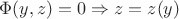 $\Phi(y,z)=0 \Rightarrow z=z(y)$ $\Phi(y,z)=0 \Rightarrow z=z(y)$