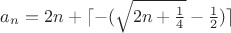 $a_n=2n+\lceil-(\sqrt{2n+\frac{1}{4}}-\frac{1}{2})\rceil$