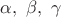 $\alpha,\ \beta,\ \gamma$