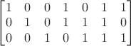 $\begin{bmatrix}
1 & 0 & 0 & 1 & 0 & 1 & 1 \\
0 & 1 & 0 & 1 & 1 & 1 & 0 \\
0 & 0 & 1 & 0 & 1 & 1 & 1
\end{bmatrix}$ $\begin{bmatrix}
1 & 0 & 0 & 1 & 0 & 1 & 1 \\
0 & 1 & 0 & 1 & 1 & 1 & 0 \\
0 & 0 & 1 & 0 & 1 & 1 & 1
\end{bmatrix}$