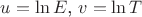 $u= \ln E$, $ v =\ln T$