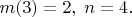 $m(3)=2,\;n=4.$