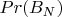 $Pr(B_N)$