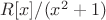$R[x]/(x^2+1)$